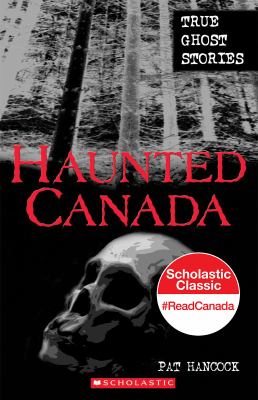 Haunted Canada : true ghost stories.