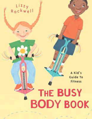 The busy body book : a kid's guide to fitness.