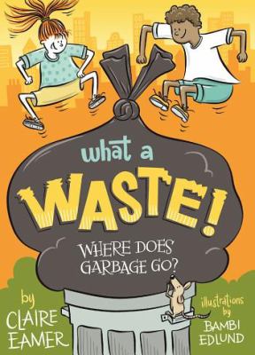 What a waste! : where does garbage go?